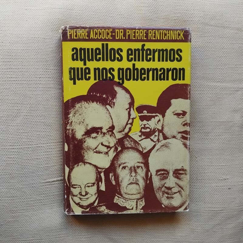 Aquellos enfermos que nos gobernaron, de Pierre Accoce y Dr. Pierre Rentchnick