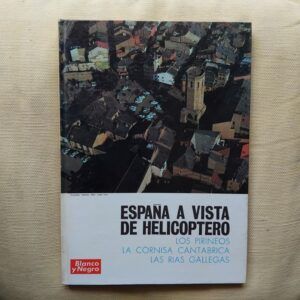 España a vista de helicóptero. Los Pirineos, La cornisa cantábrica, Las rías gallegas