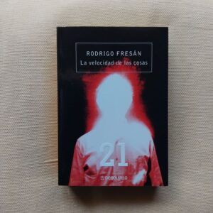 La velocidad de las cosas, de Rodrigo Fresán