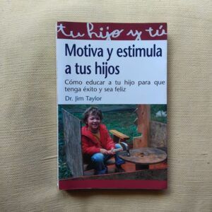 Motiva y estimula a tus hijos, del Dr. Jim Taylor