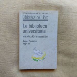 La biblioteca universitaria. Introducción a su gestión, de James Thompson y Reg Carr