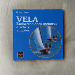 Vela. Embarcaciones menores a vela y a motor, de Roland Denk