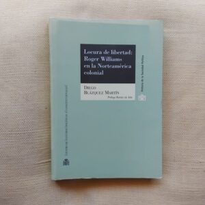Locura de libertad: Roger Williams en la Norteamérica colonial, de Diego Blázquez Martín
