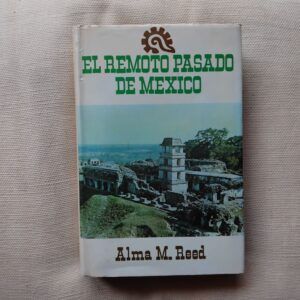 El remoto pasado de México, de Alma M. Reed