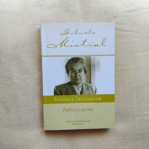 Gabriela Mistral pública y secreta, de Volodia Teitelboim