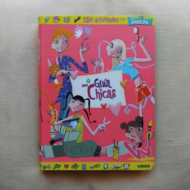 Guía para chicas. 250 actividades con mis amigas