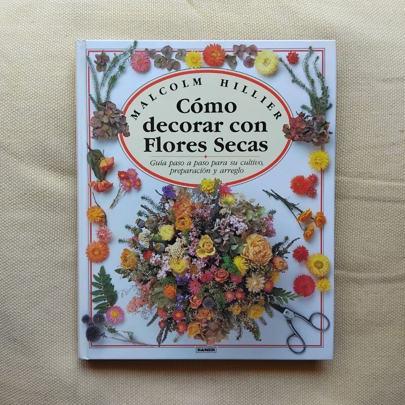Cómo decorar con flores secas, de Malcolm Hillier