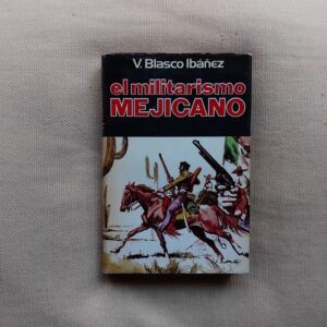 El militarismo mejicano, de Vicente Blasco Ibáñez