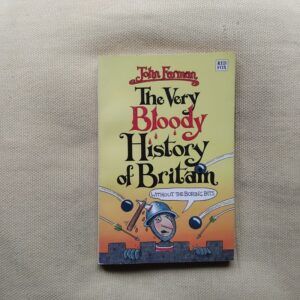 The Very Bloody History of Britain Without the Boring Bits