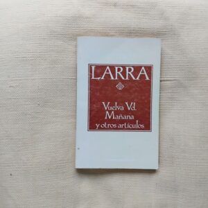 Vuelva Vd. mañana y otros artículos, de Mariano José de Larra
