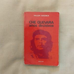 Che Guevara. Años decisivos, de Hilda Gadea
