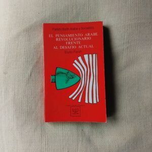 El pensamiento árabe revolucionario frente al desafío actual, de Elyâs Farah